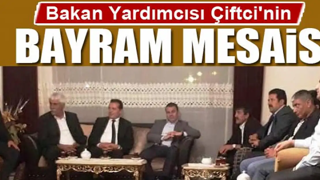 Bakan Yardımcısı Çiftci'nin Ramazan Bayramı Mesaisi