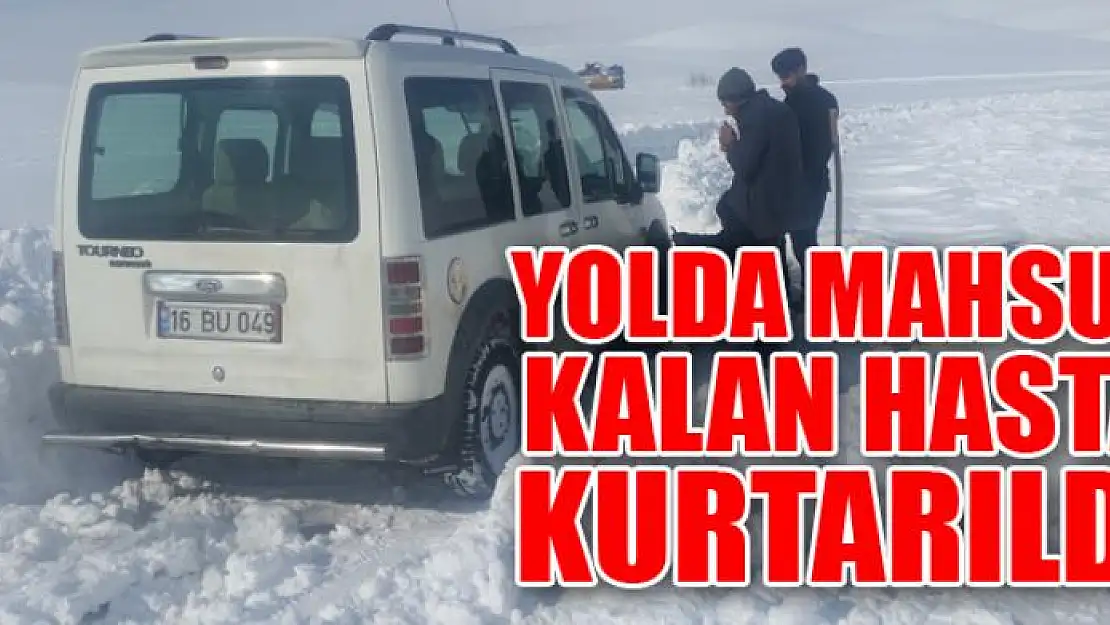 Yolda mahsur kalan hasta kurtarıldı