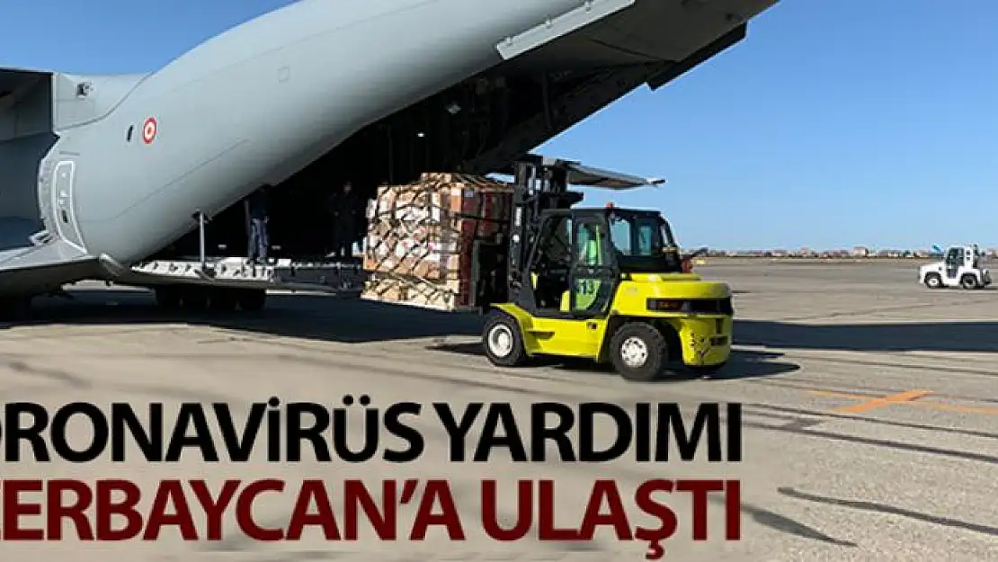 Türkiye'nin korona virüs yardımı Azerbaycan'a ulaştı