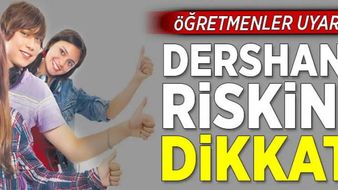 Dershane riskine dikkat  