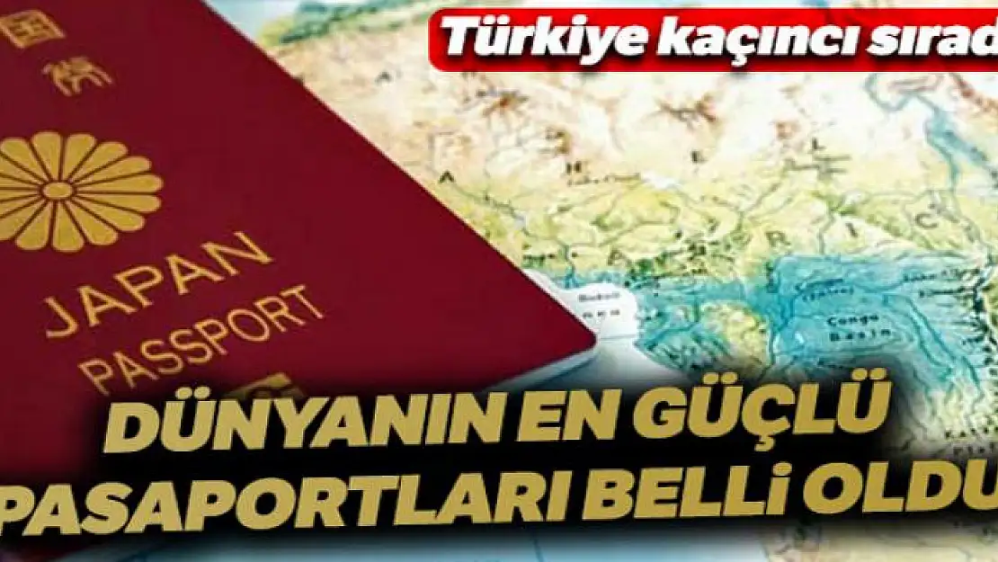 Dünyanın en güçlü pasaportuna sahip ülkeler belli oldu