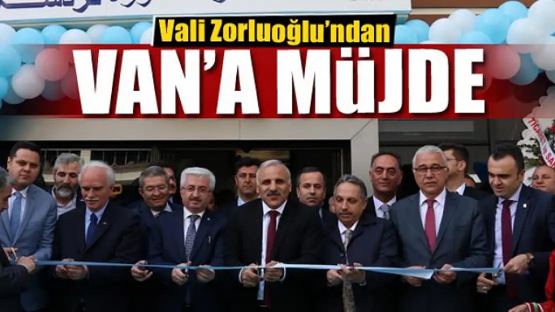 Vali Zorluoğlu'ndan Van'a müjde 