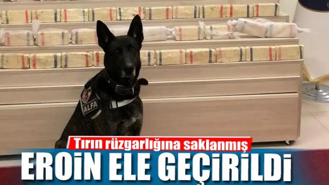 Tırın rüzgarlığına saklanmış 30 kilo eroin ele geçirildi