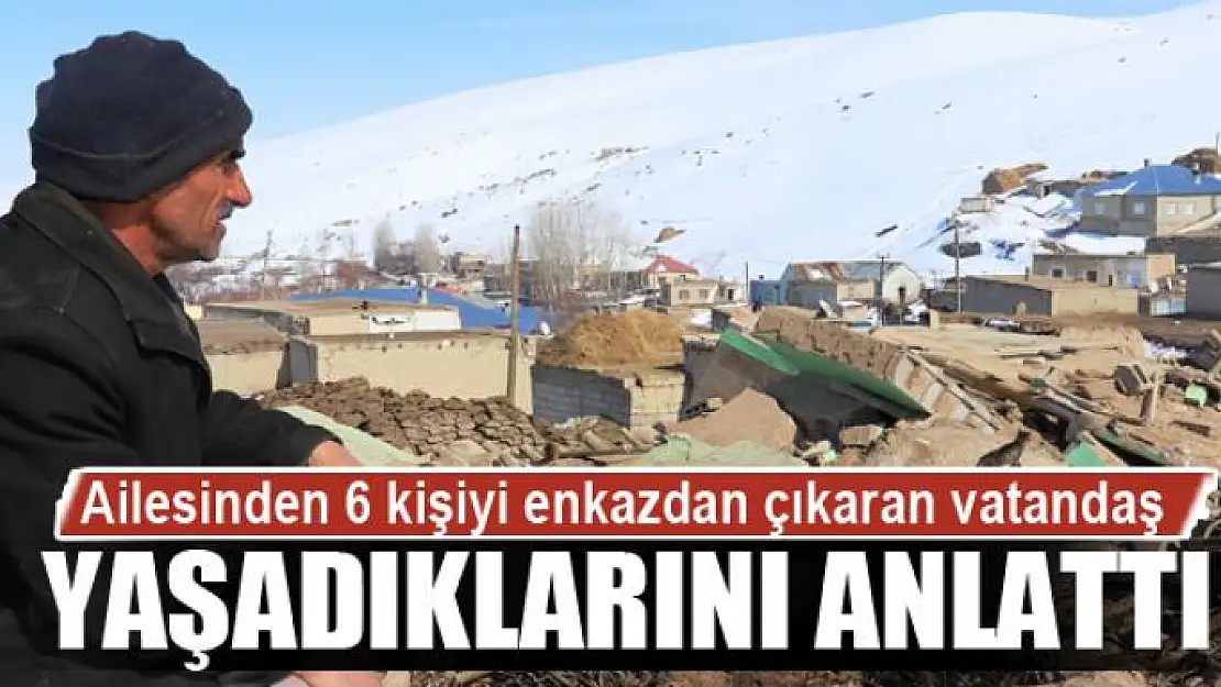 Ailesinden 6 kişiyi enkazdan çıkaran vatandaş yaşadıklarını anlattı