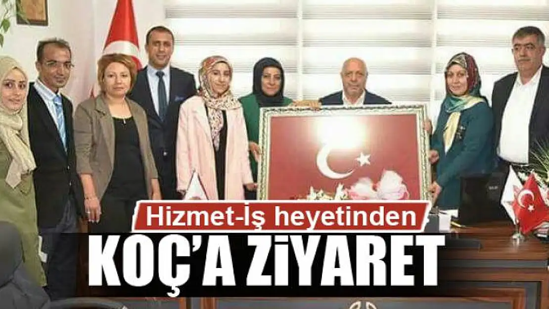 Hizmet-İş heyetinden Başkan Koç'a ziyaret