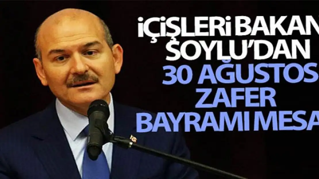 İçişleri Bakanı Soylu'dan 30 Ağustos Zafer Bayramı mesajı