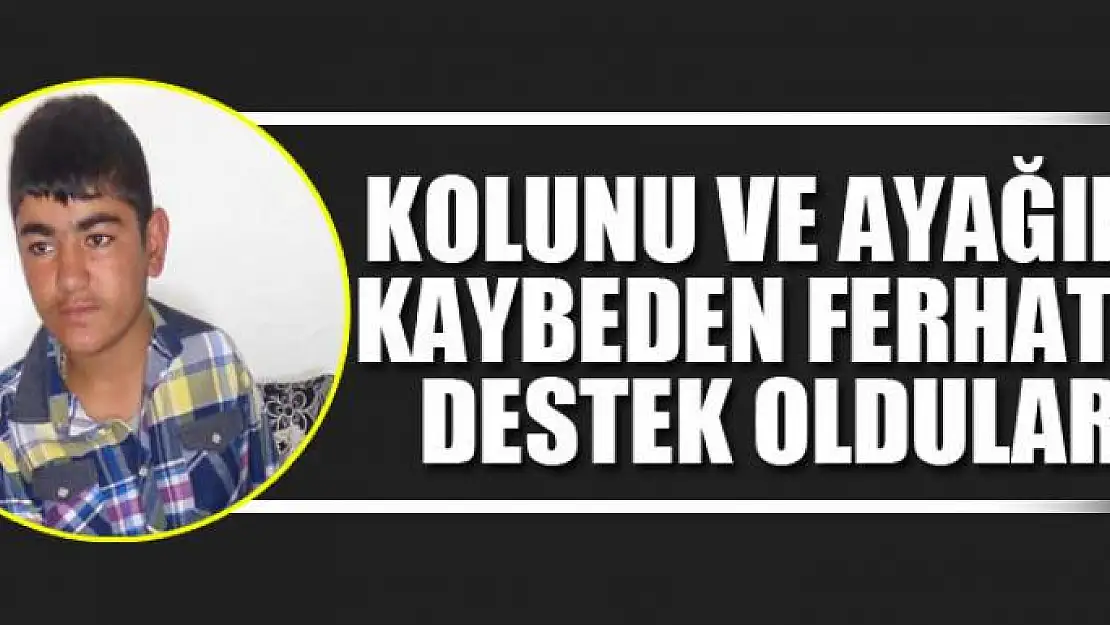 Kolunu ve ayağını kaybeden Ferhat'a destek oldular