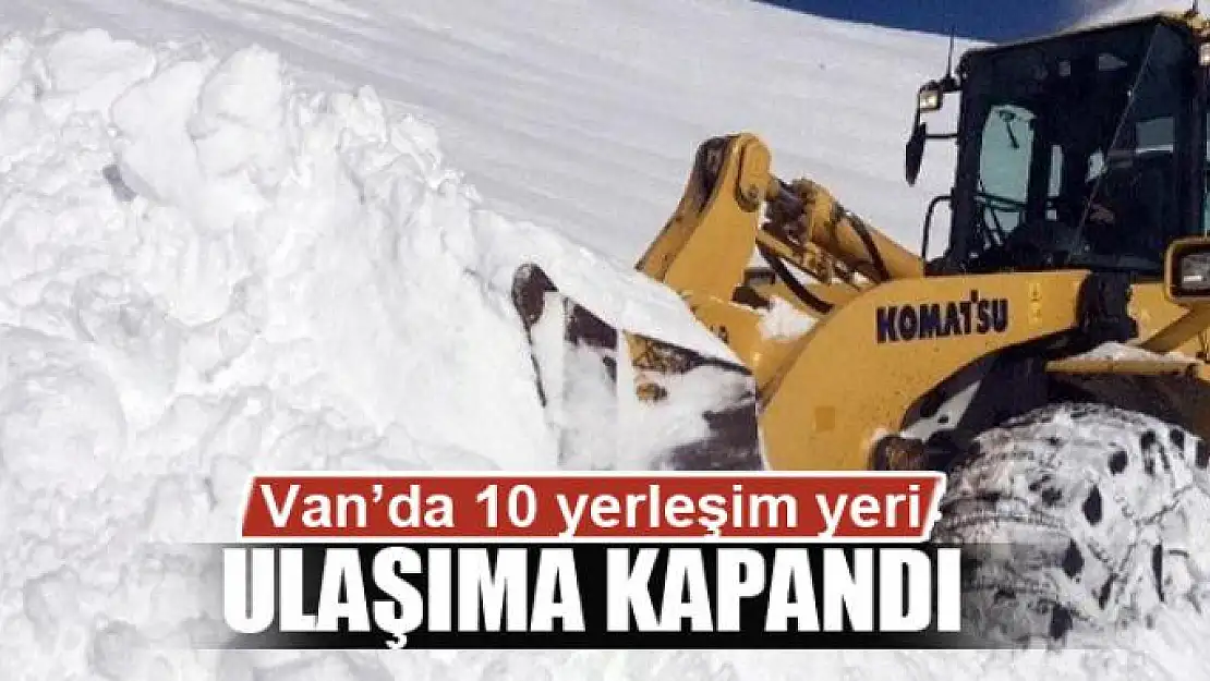 Van'da 10 yerleşim yeri ulaşıma kapandı