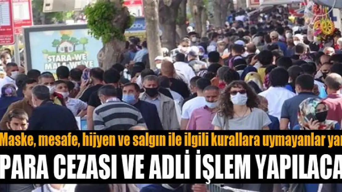 Maske, mesafe, hijyen ve salgın ile ilgili kurallara uymayanlar yandı 