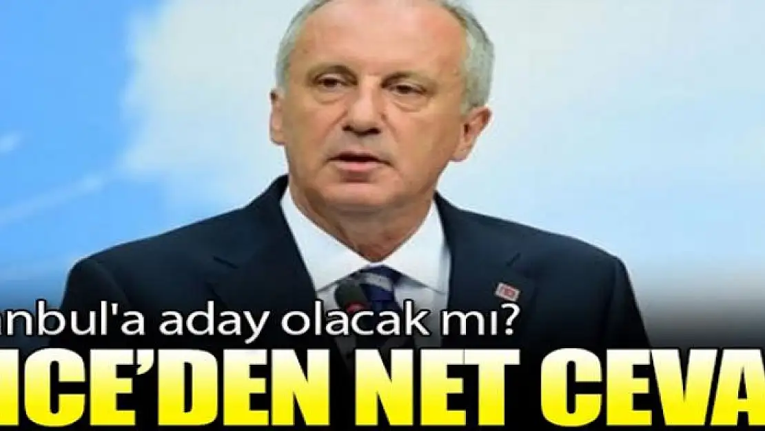 İstanbul'a aday olacak mı? İnce'den net cevap