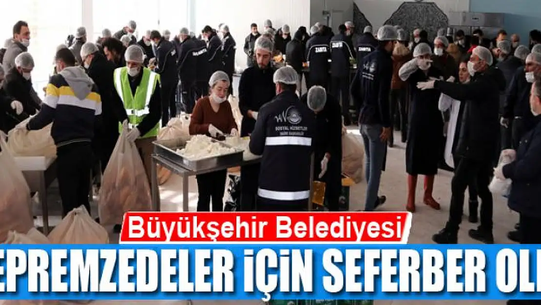 Büyükşehir Belediyesi depremzedeler için seferber oldu