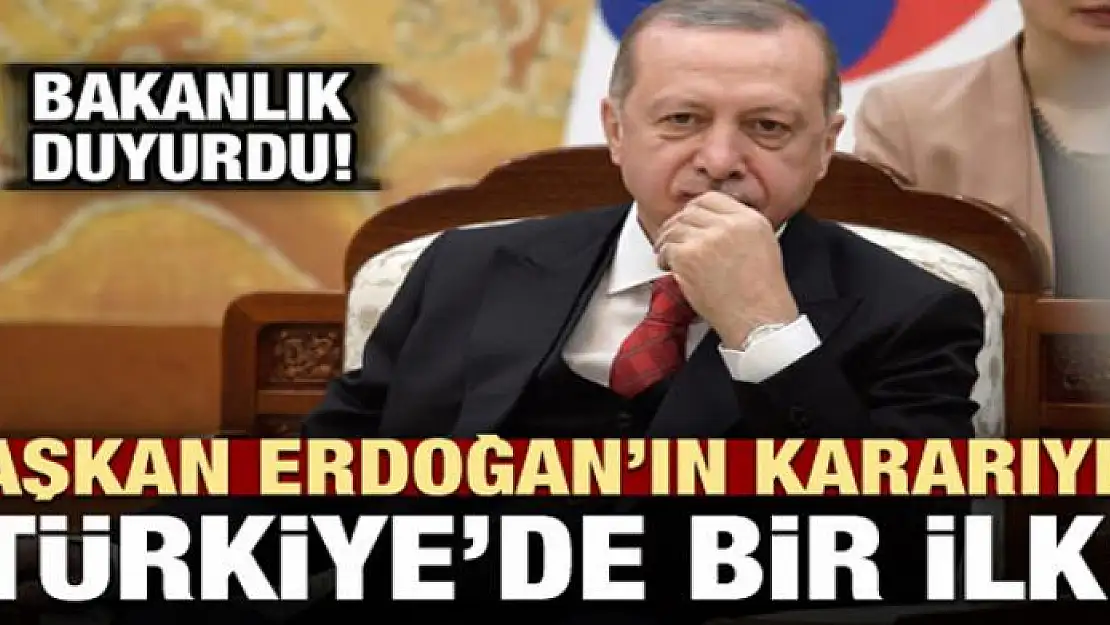 Bakanlık açıkladı: Erdoğan'ın kararıyla...