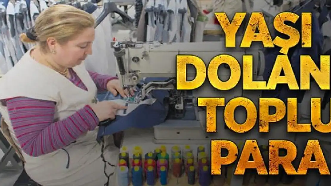 Yaşı dolana toplu para 