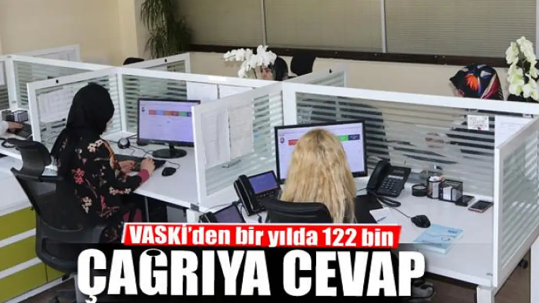 VASKİ'den bir yılda 122 bin çağrıya cevap 