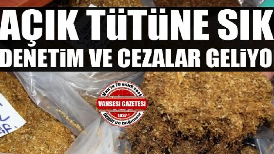 Açık Tütüne sıkı denetim ve cezalar geliyor