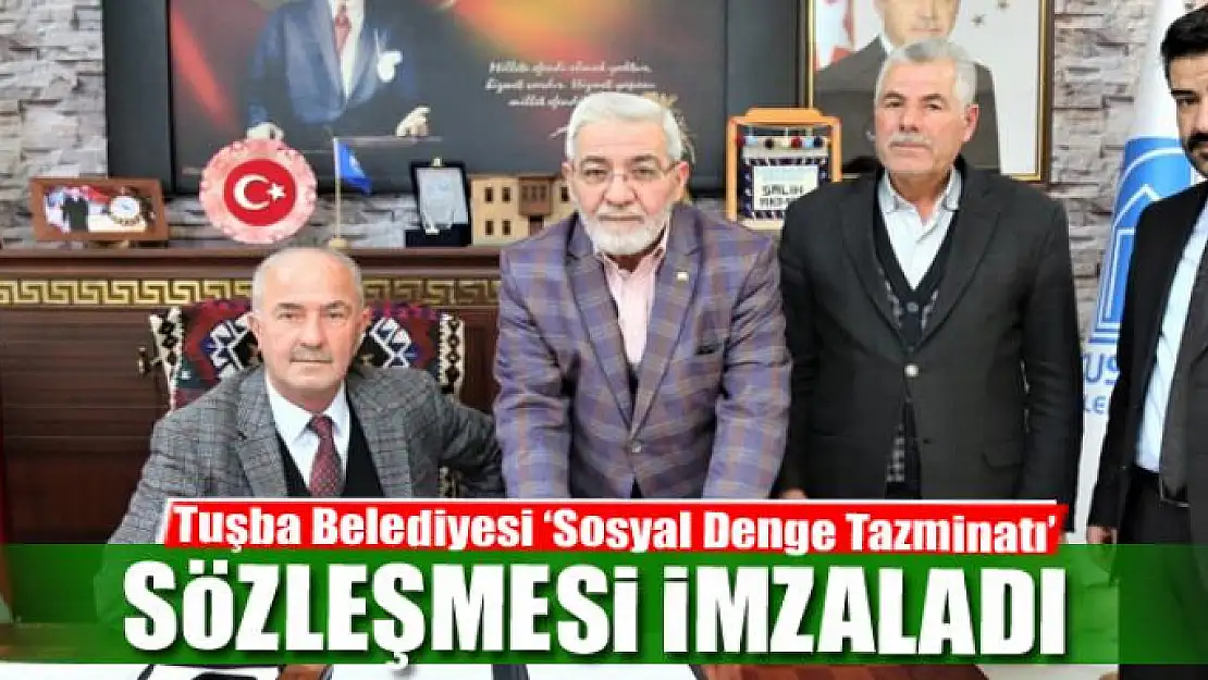 Tuşba Belediyesi 'Sosyal Denge Tazminatı' sözleşmesi imzaladı