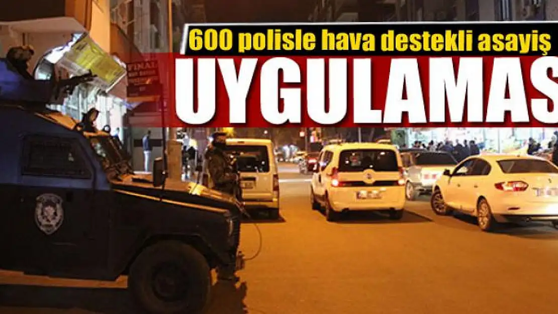 600 polisle hava destekli asayiş uygulaması