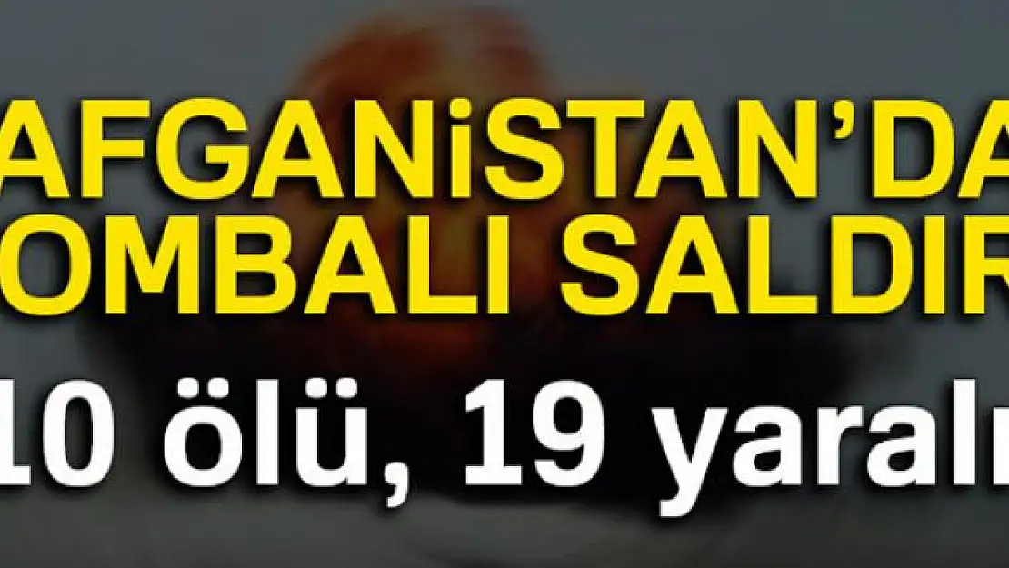 Afganistan'da güvenlik şirketine bombalı saldırı: 10 ölü, 19 yaralı