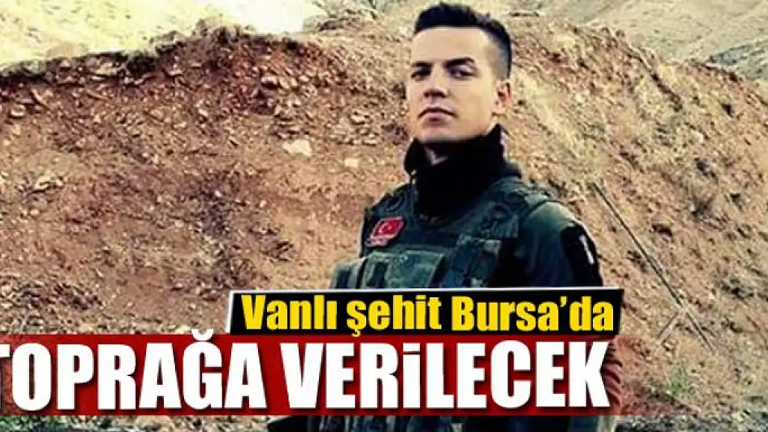 Vanlı şehit Bursa'da toprağa verilecek