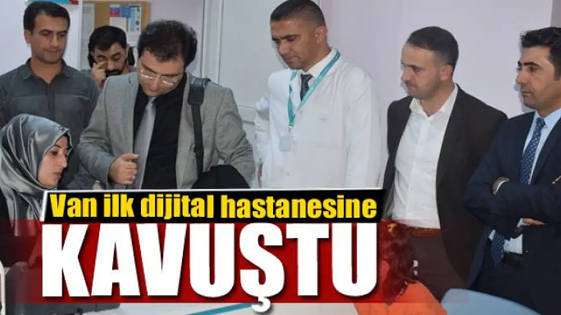 Van ilk dijital hastanesine kavuştu