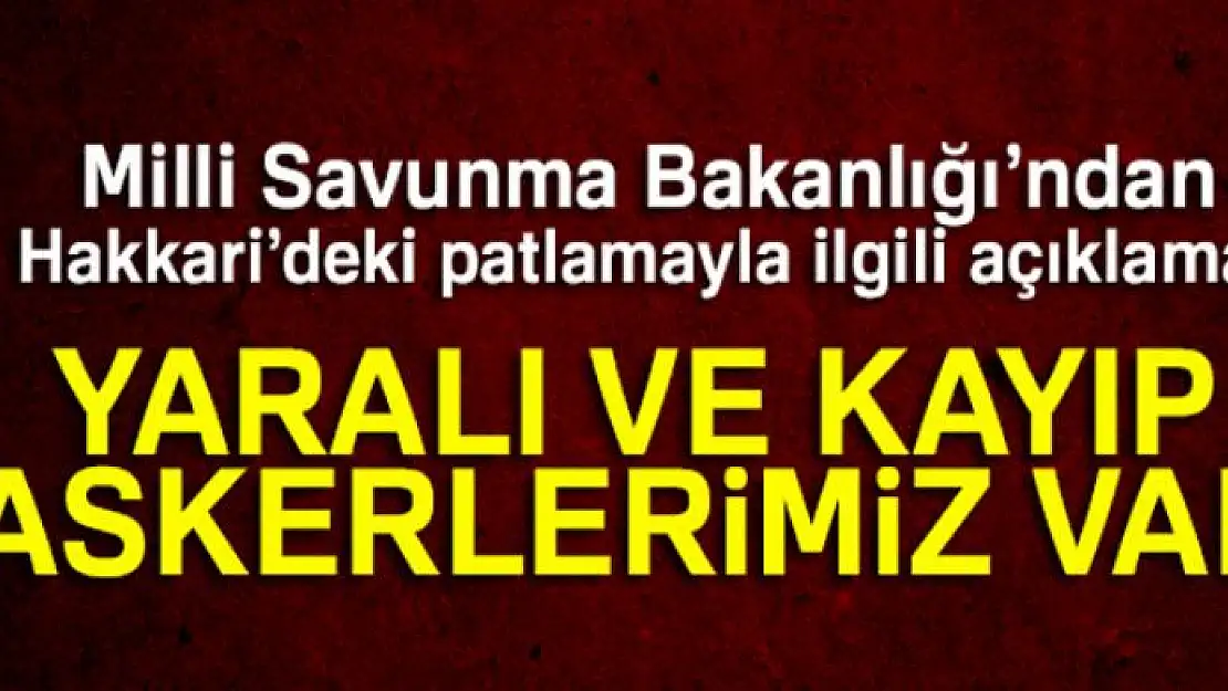 Milli Savunma Bakanlığından Hakkari'deki patlamayla ilgili açıklama