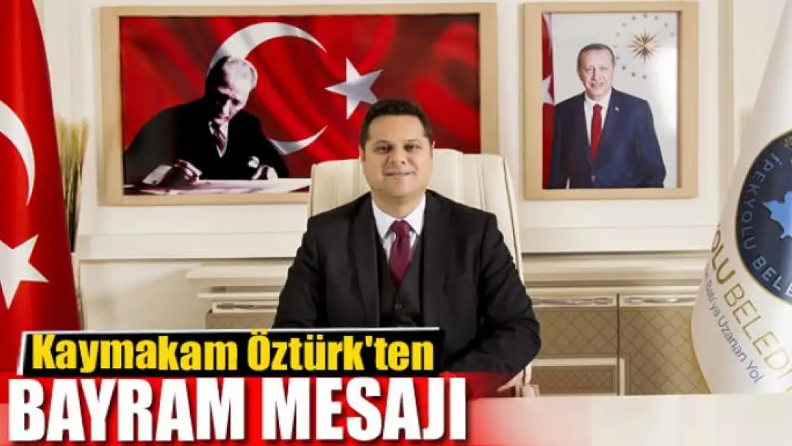 Kaymakam Öztürk'ten bayram mesajı