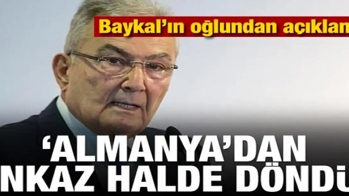 'Baykal Almanya'dan enkaz halde döndü'