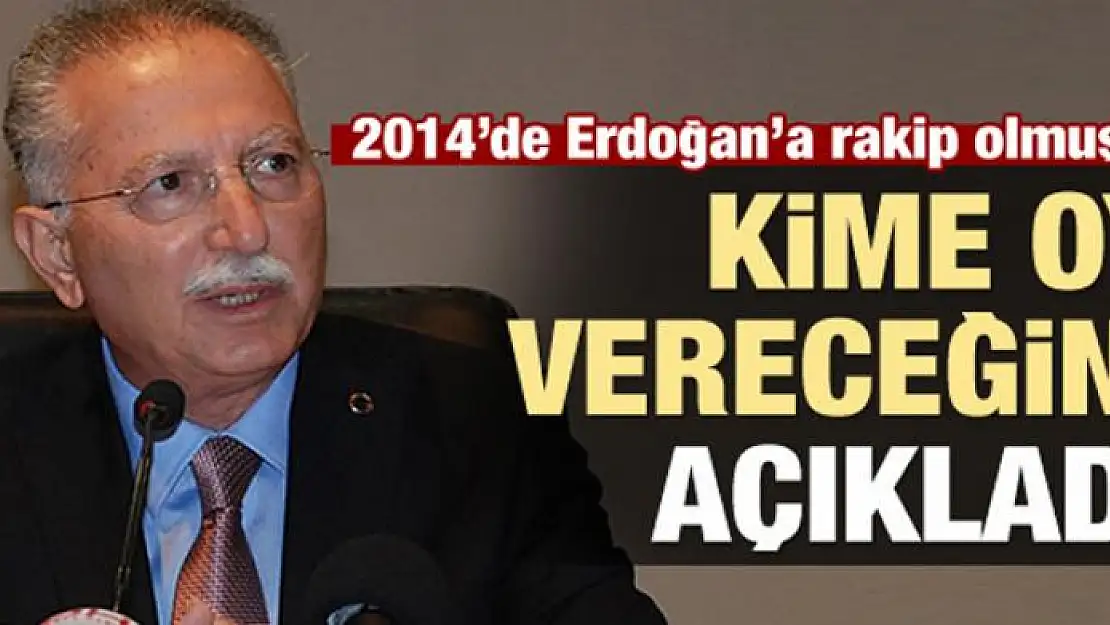 Ekmeleddin İhsanoğlu kime oy vereceğini açıkladı!