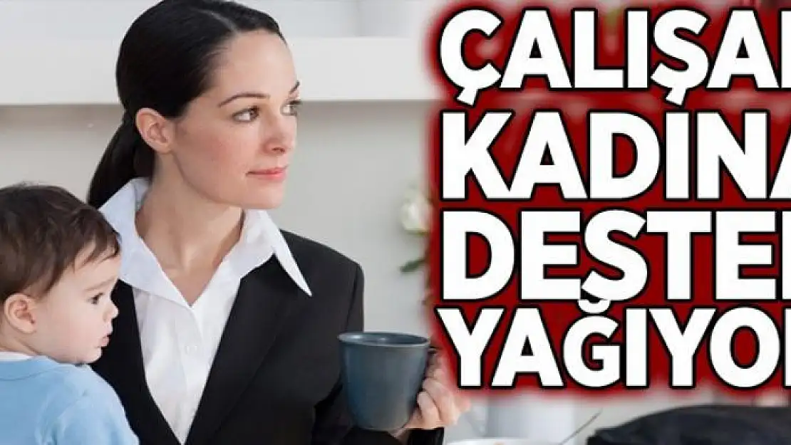 Çalışan kadına destek yağıyor 