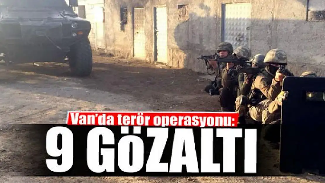 Van'da terör operasyonu: 9 gözaltı