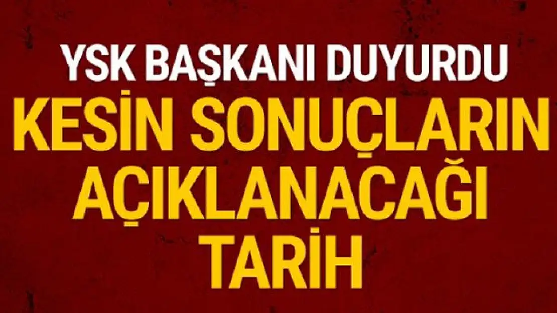 Seçim sonuçları ne zaman belli olacak! YSK başkanı açıkladı