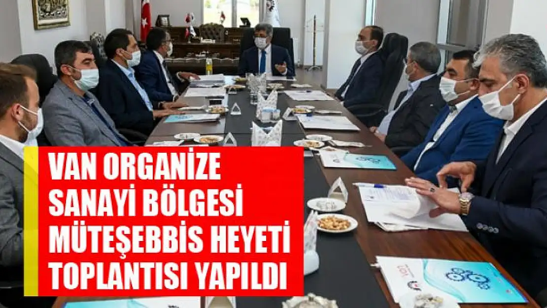 Van Organize Sanayi Bölgesi Müteşebbis Heyeti Toplantısı