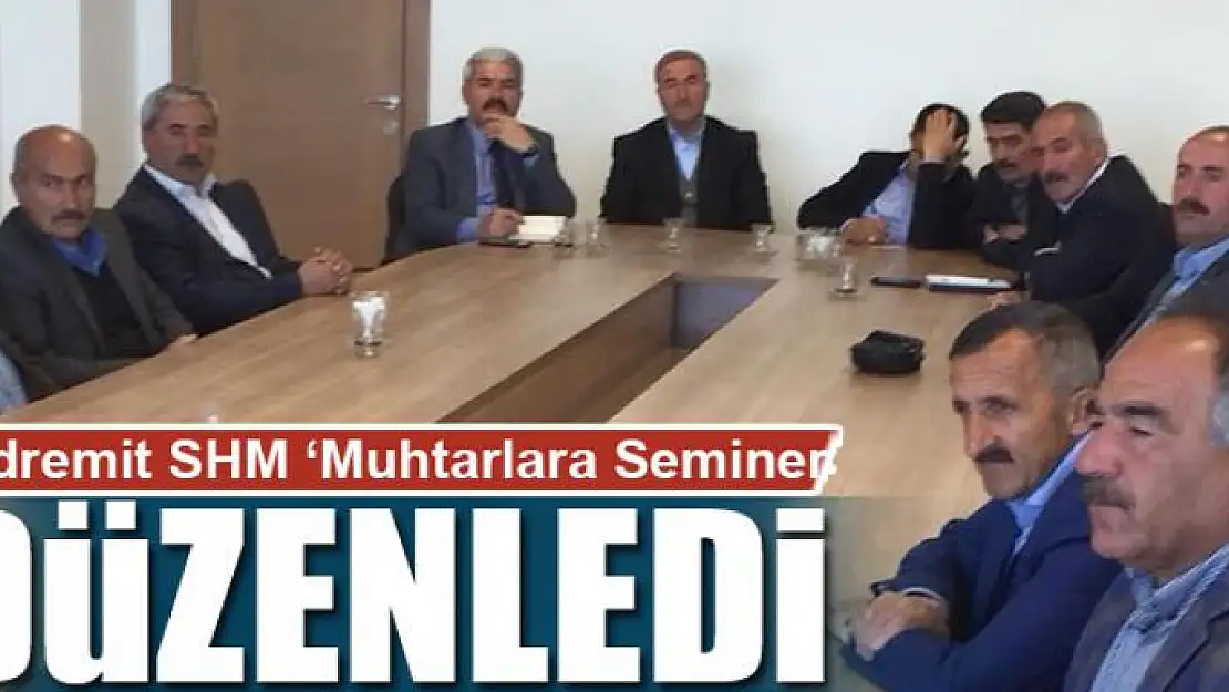 Edremit SHM 'Muhtarlara Seminer Düzenledi 