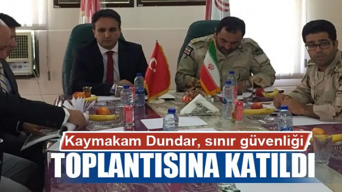 Kaymakam Dundar, sınır güvenliği toplantısına katıldı