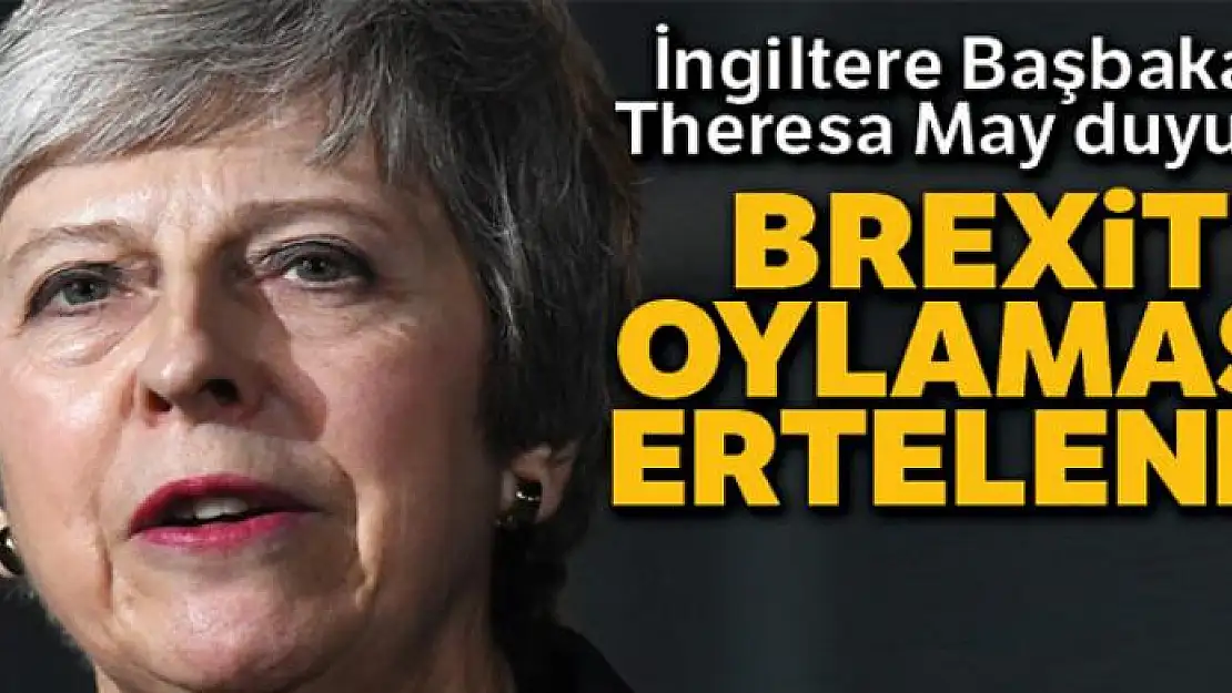 Theresa May: 'Brexit oylaması ertelendi'