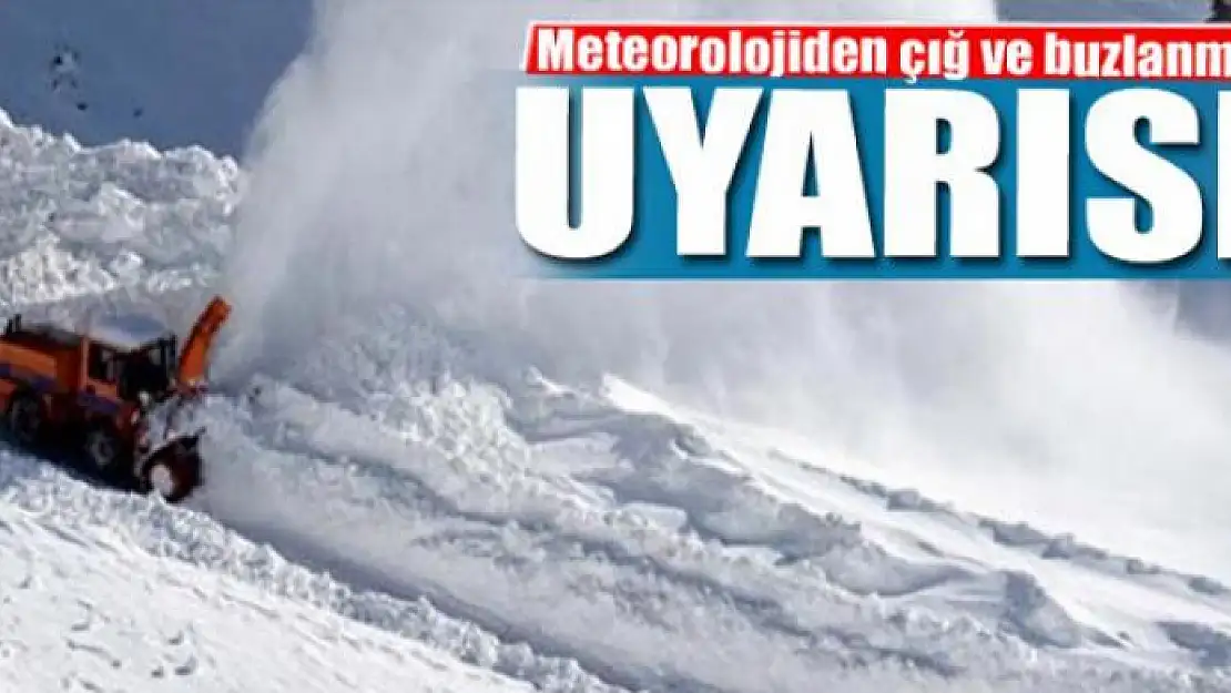 Meteorolojiden buzlanma ve çığ uyarısı