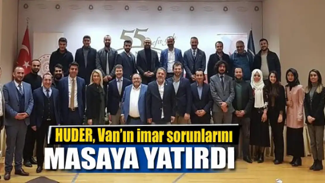 HUDER, Van'ın imar sorunlarını masaya yatırdı