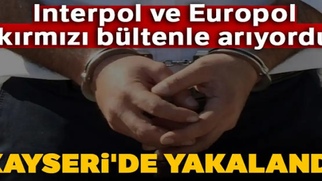 Interpol ve Europol'un kırmızı bültenle aradığı Rus terörist Kayseri'de yakalandı