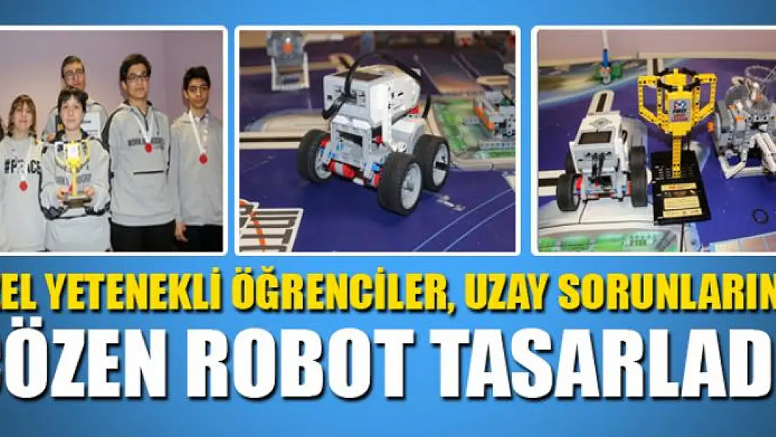 Özel yetenekli öğrenciler, uzay sorunlarını çözen robot tasarladı