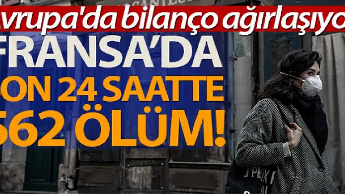 Fransa'da son 24 saatte 562 ölüm