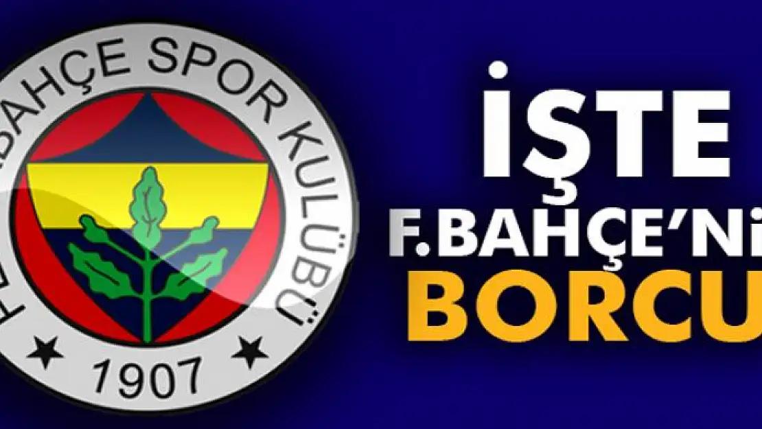 İşte Fenerbahçe'nin borcu