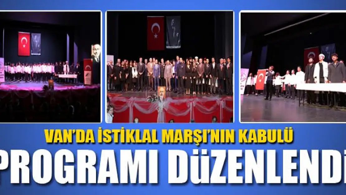 VAN'DA İSTİKLAL MARŞI'NIN KABULÜ PROGRAMI DÜZENLENDİ