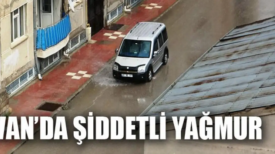 Van'da şiddetli yağmur