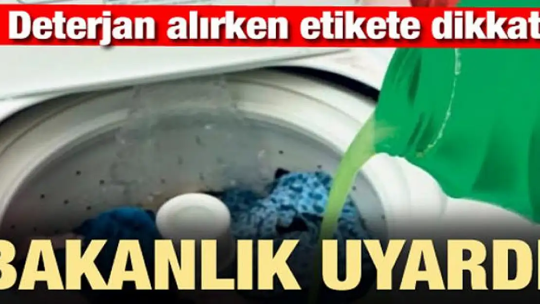 Deterjan alırken etikete dikkat! Bakanlık uyardı