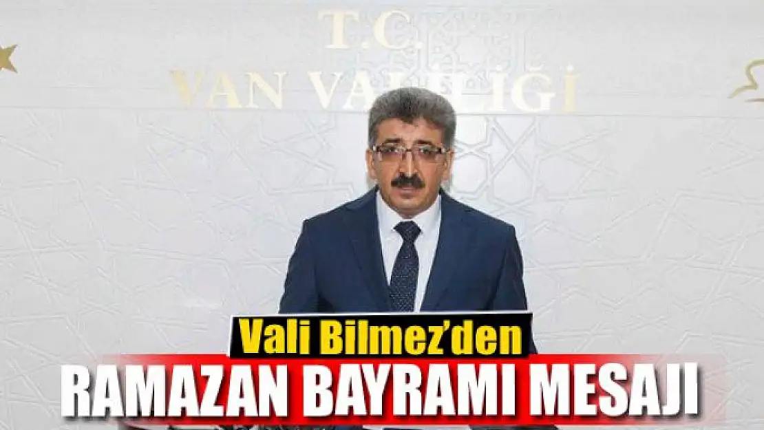 Vali Bilmez'den Ramazan Bayramı mesajı