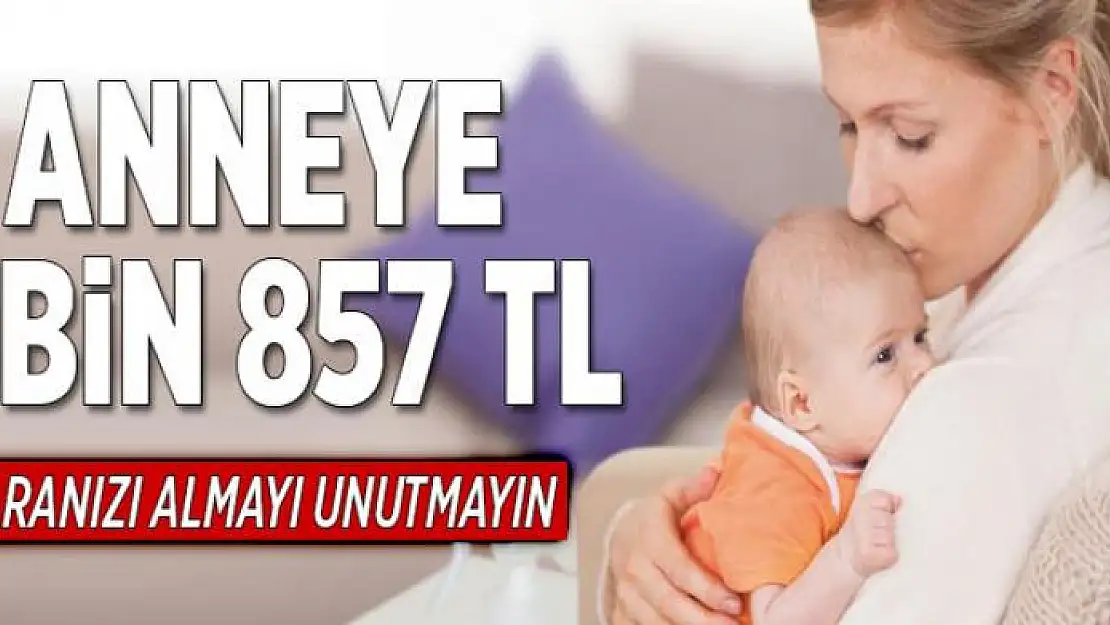 Anneye 4 bin 857 TL  