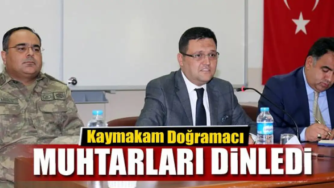 Kaymakam Doğramacı muhtarları dinledi