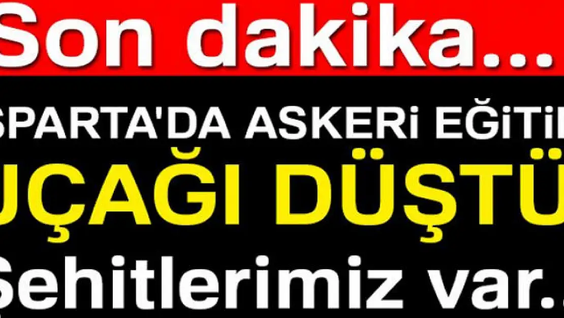 Isparta'da askeri eğitim uçağı düştü: 3 şehit