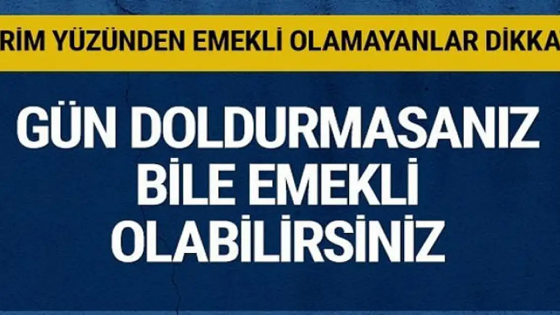 Prim günü yetmediği için emekli olamayanlar dikkat