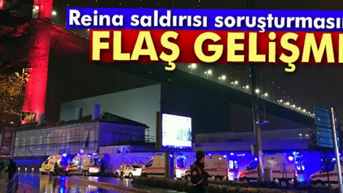 Reina saldırısı soruşturmasında flaş gelişme